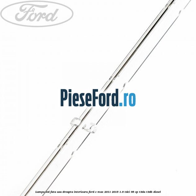 Lampa led fata usa dreapta interioara Ford C-Max 2011-2015 1.6 TDCi 95 cp T3DA, T3DB diesel