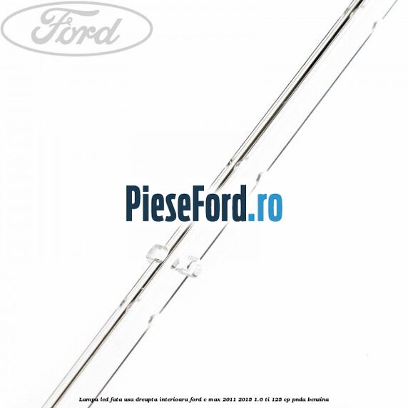 Lampa led fata usa dreapta interioara Ford C-Max 2011-2015 1.6 Ti 125 cp PNDA benzina