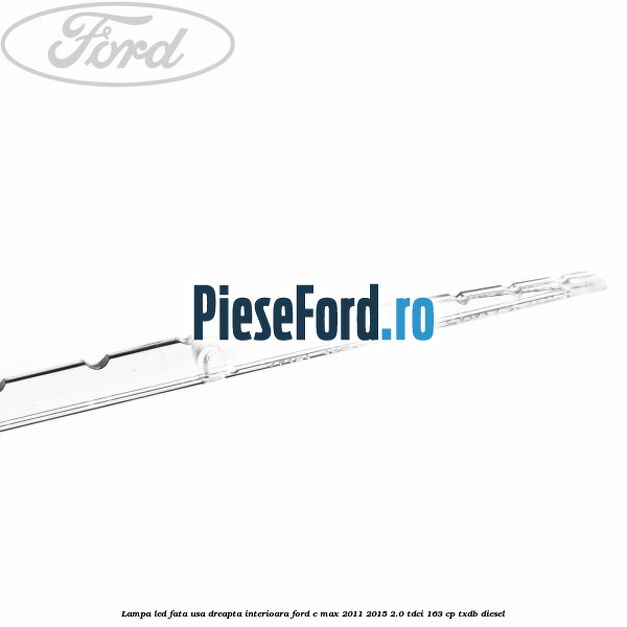 Lampa led fata usa dreapta interioara Ford C-Max 2011-2015 2.0 TDCi 163 cp TXDB diesel