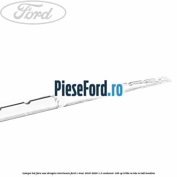 Lampa led fata usa dreapta interioara Ford C-Max 2016-2020 1.0 EcoBoost 125 cp B7DA, M1DA, M1DD benzina