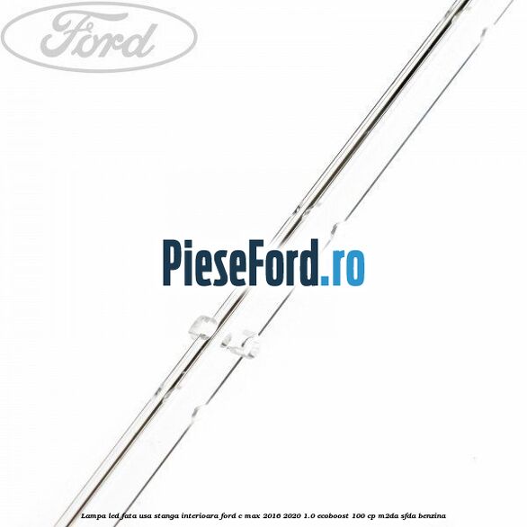Lampa led fata usa stanga interioara Ford C-Max 2016-2020 1.0 EcoBoost 100 cp M2DA, SFDA benzina