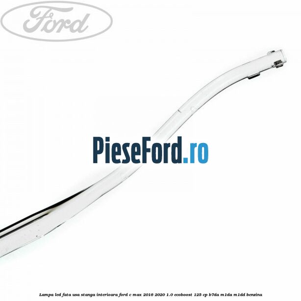Lampa led fata usa stanga interioara Ford C-Max 2016-2020 1.0 EcoBoost 125 cp B7DA, M1DA, M1DD benzina