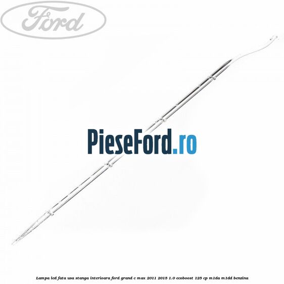 Lampa led fata usa stanga interioara Ford Grand C-Max 2011-2015 1.0 EcoBoost 125 cp M1DA, M1DD benzina