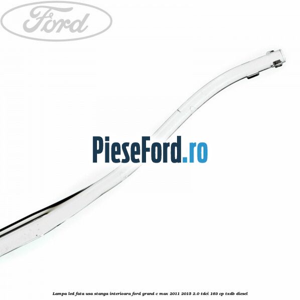 Lampa led fata usa stanga interioara Ford Grand C-Max 2011-2015 2.0 TDCi 163 cp TXDB diesel