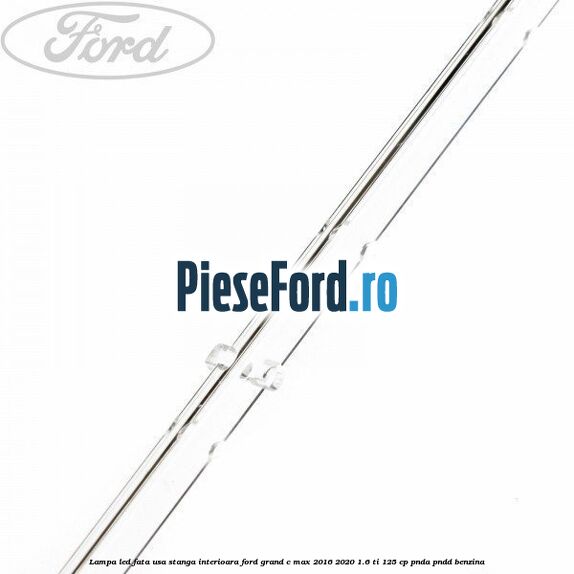 Lampa led fata usa stanga interioara Ford Grand C-Max 2016-2020 1.6 Ti 125 cp