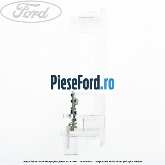 Lampa led interior stanga Ford Focus 2011-2014 1.0 EcoBoost 100 cp M2DA, M2DB, M2DC, SFDA, SFDB benzina