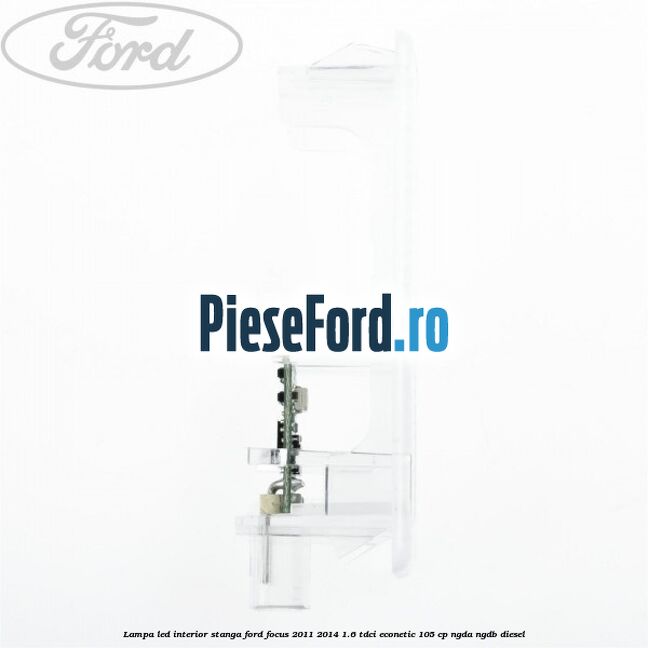 Lampa led interior stanga Ford Focus 2011-2014 1.6 TDCi ECOnetic 105 cp Lampa led interior stanga Ford Focus 2011-2014 1.6 TDCi ECOnetic 105 cp NGDA, NGDB diesel