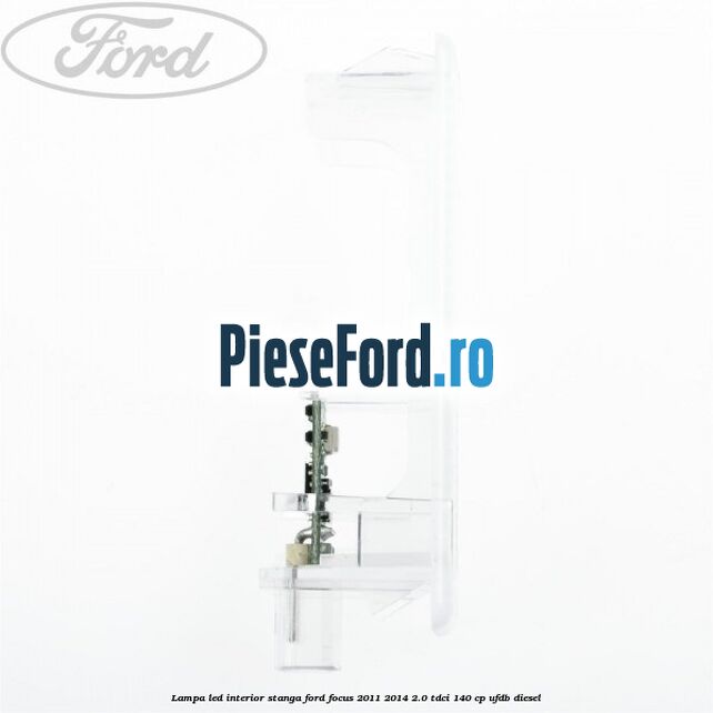 Lampa led interior stanga Ford Focus 2011-2014 2.0 TDCi 140 cp UFDB diesel