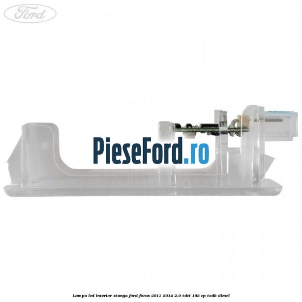 Lampa led interior stanga Ford Focus 2011-2014 2.0 TDCi 163 cp Lampa led interior stanga Ford Focus 2011-2014 2.0 TDCi 163 cp TXDB diesel