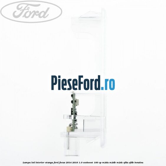 Lampa led interior stanga Ford Focus 2014-2018 1.0 EcoBoost 100 cp M2DA, M2DB, M2DC, SFDA, SFDB benzina