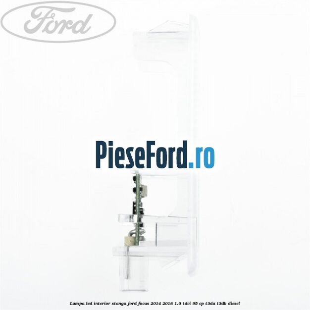 Lampa led interior stanga Ford Focus 2014-2018 1.6 TDCi 95 cp T3DA, T3DB diesel