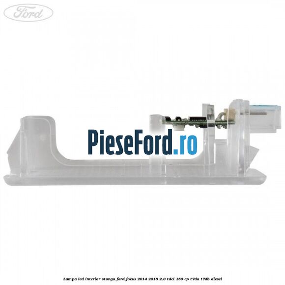 Lampa led interior stanga Ford Focus 2014-2018 2.0 TDCi 150 cp T7DA, T7DB diesel