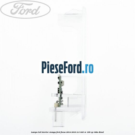 Lampa led interior stanga Ford Focus 2014-2018 2.0 TDCi ST 185 cp T8DA diesel