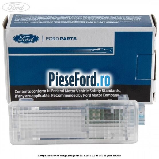 Lampa led interior stanga Ford Focus 2014-2018 2.3 RS 350 cp Lampa led interior stanga Ford Focus 2014-2018 2.3 RS 350 cp YVDA benzina