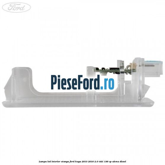 Lampa led interior stanga Ford Kuga 2013-2016 2.0 TDCi 136 cp UKMA diesel