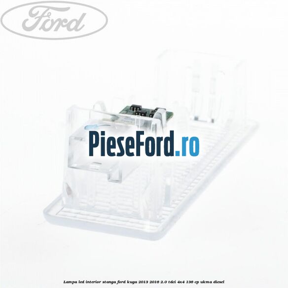 Lampa led interior stanga Ford Kuga 2013-2016 2.0 TDCi 4x4 136 cp Lampa led interior stanga Ford Kuga 2013-2016 2.0 TDCi 4x4 136 cp UKMA diesel