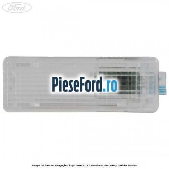 Lampa led interior stanga Ford Kuga 2016-2018 2.0 EcoBoost 4x4 230 cp C20HDTX benzina