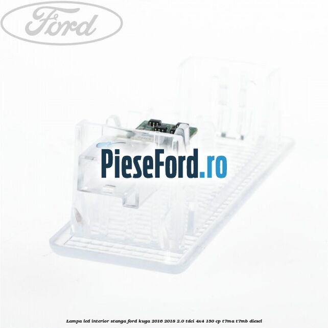 Lampa led interior stanga Ford Kuga 2016-2018 2.0 TDCi 4x4 150 cp T7MA, T7MB diesel