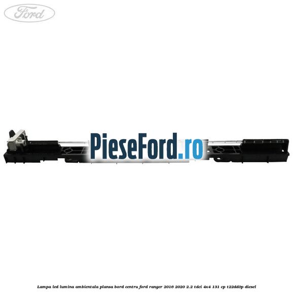 Lampa led lumina ambientala plansa bord centru Ford Ranger 2016-2020 2.2 TDCi 4x4 131 cp Lampa led lumina ambientala plansa bord centru Ford Ranger 2016-2020 2.2 TDCi 4x4 131 cp T22DD0P diesel