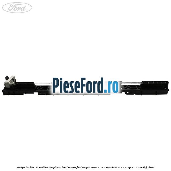 Lampa led lumina ambientala plansa bord centru Ford Ranger 2019-2022 2.0 EcoBlue 4x4 170 cp BC2X, T20DD0J diesel