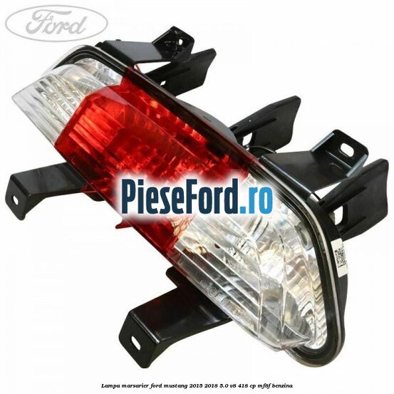 Lampa marsarier Ford Mustang 2015-2018 5.0 V8 418 cp MF8F benzina