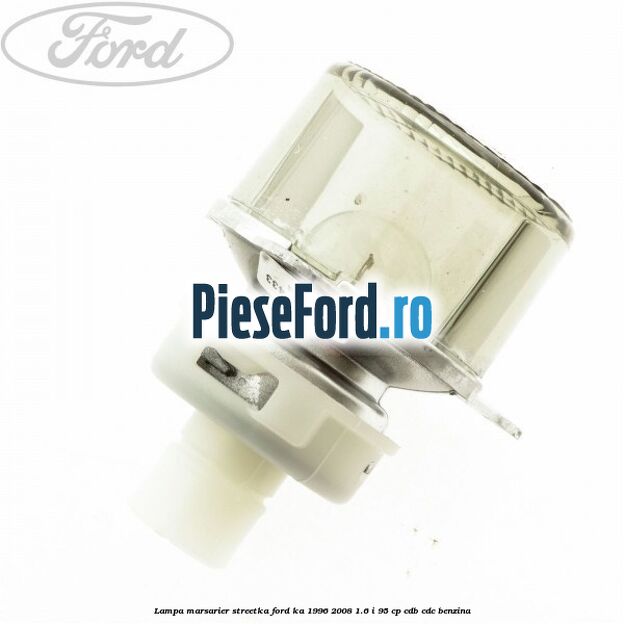 Lampa marsarier StreetKa Ford Ka 1996-2008 1.6 i 95 cp Lampa marsarier StreetKa Ford Ka 1996-2008 1.6 i 95 cp CDB, CDC benzina