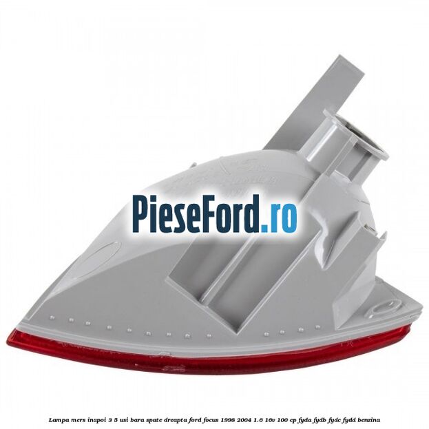 Lampa mers inapoi 3/5 usi, bara spate dreapta Ford Focus 1998-2004 1.6 16V 100 cp FYDA, FYDB, FYDC, FYDD benzina