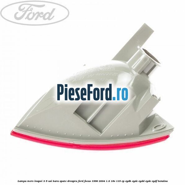 Lampa mers inapoi 3/5 usi, bara spate dreapta Ford Focus 1998-2004 1.8 16V 115 cp EYDB, EYDC, EYDD, EYDE, EYDF benzina