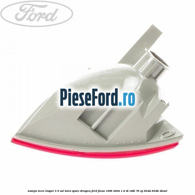 Lampa mers inapoi 3/5 usi, bara spate dreapta Ford Focus 1998-2004 1.8 DI/TDDi 75 cp BHDA, BHDB diesel