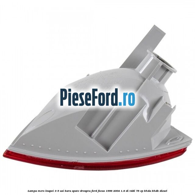 Lampa mers inapoi 3/5 usi, bara spate dreapta Ford Focus 1998-2004 1.8 DI/TDDi 75 cp BHDA, BHDB diesel