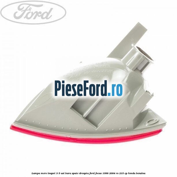 Lampa mers inapoi 3/5 usi, bara spate dreapta Ford Focus 1998-2004 RS 215 cp Lampa mers inapoi 3/5 usi, bara spate dreapta Ford Focus 1998-2004 RS 215 cp HMDA benzina