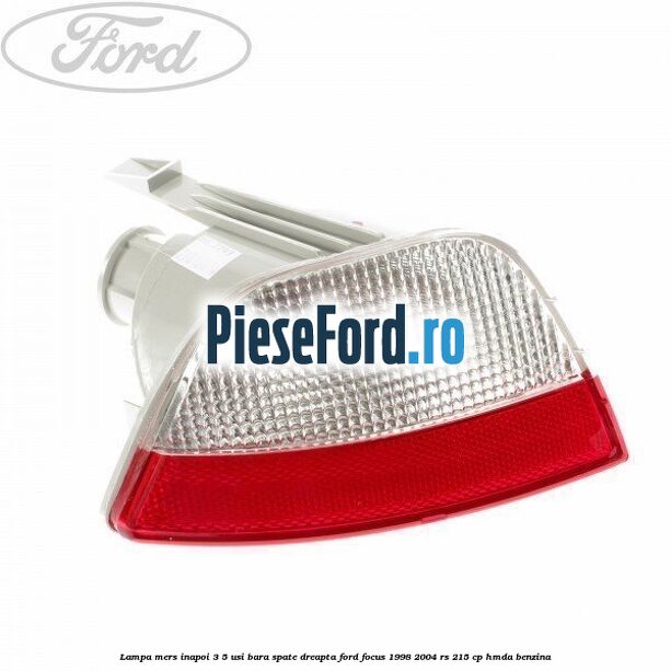 Lampa mers inapoi 3/5 usi, bara spate dreapta Ford Focus 1998-2004 RS 215 cp Lampa mers inapoi 3/5 usi, bara spate dreapta Ford Focus 1998-2004 RS 215 cp HMDA benzina