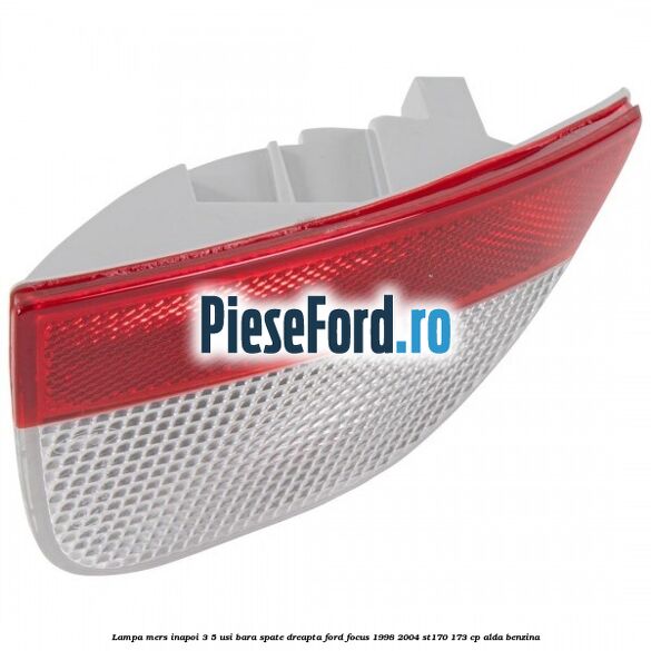 Lampa mers inapoi 3/5 usi, bara spate dreapta Ford Focus 1998-2004 ST170 173 cp ALDA benzina