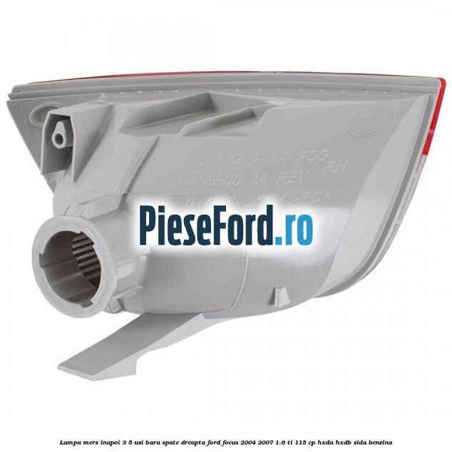 Lampa mers inapoi 3/5 usi, bara spate dreapta Ford Focus 2004-2007 1.6 Ti 115 cp HXDA, HXDB, SIDA benzina
