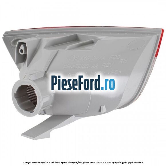 Lampa mers inapoi 3/5 usi, bara spate dreapta Ford Focus 2004-2007 1.8 125 cp Lampa mers inapoi 3/5 usi, bara spate dreapta Ford Focus 2004-2007 1.8 125 cp Q7DA, QQDA, QQDB benzina