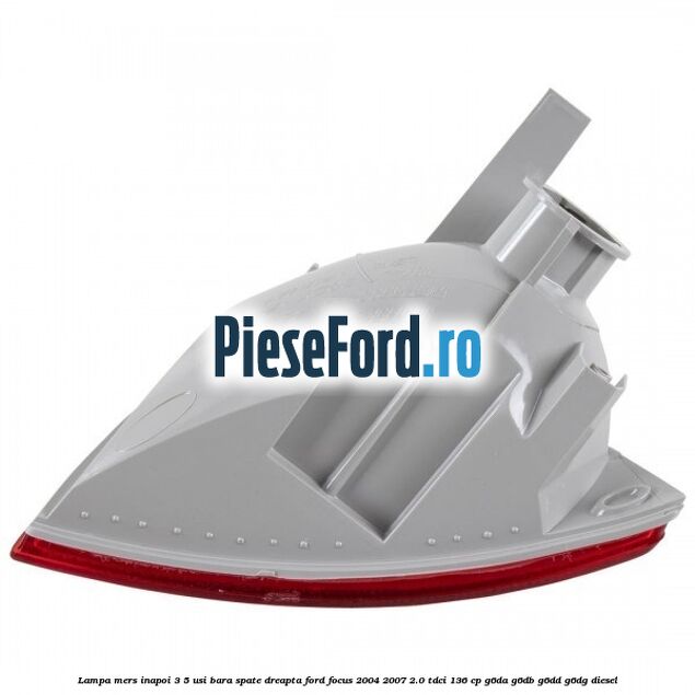 Lampa mers inapoi 3/5 usi, bara spate dreapta Ford Focus 2004-2007 2.0 TDCi 136 cp G6DA, G6DB, G6DD, G6DG diesel