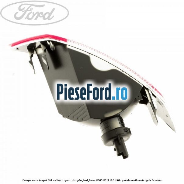 Lampa mers inapoi 3/5 usi, bara spate dreapta Ford Focus 2008-2011 2.0 145 cp AODA, AODB, AODE, SYDA benzina