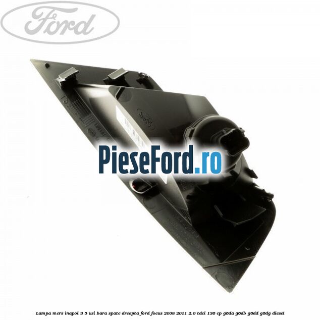 Lampa mers inapoi 3/5 usi, bara spate dreapta Ford Focus 2008-2011 2.0 TDCi 136 cp G6DA, G6DB, G6DD, G6DG diesel