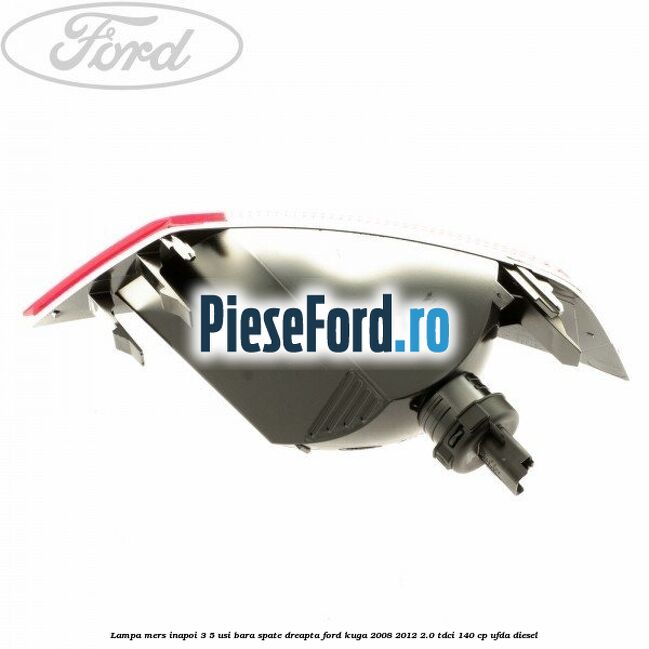 Lampa mers inapoi 3/5 usi, bara spate dreapta Ford Kuga 2008-2012 2.0 TDCI 140 cp UFDA diesel