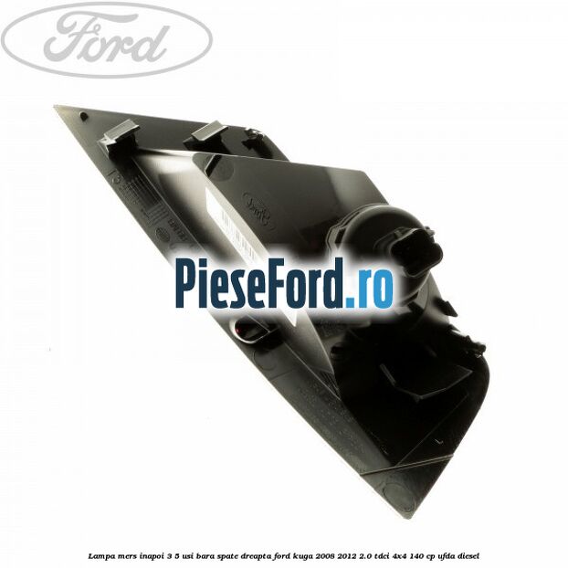 Lampa mers inapoi 3/5 usi, bara spate dreapta Ford Kuga 2008-2012 2.0 TDCI 4x4 140 cp UFDA diesel