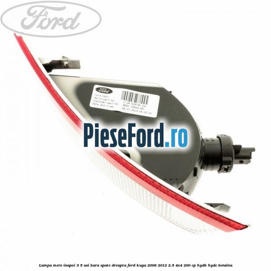 Lampa mers inapoi 3/5 usi, bara spate dreapta Ford Kuga 2008-2012 2.5 4x4 200 cp HYDB, HYDC benzina