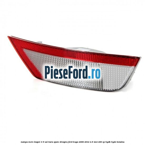 Lampa mers inapoi 3/5 usi, bara spate dreapta Ford Kuga 2008-2012 2.5 4x4 200 cp HYDB, HYDC benzina