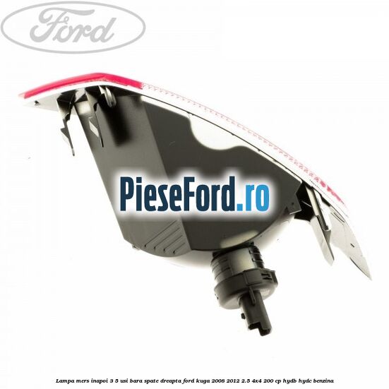 Lampa mers inapoi 3/5 usi, bara spate dreapta Ford Kuga 2008-2012 2.5 4x4 200 cp HYDB, HYDC benzina