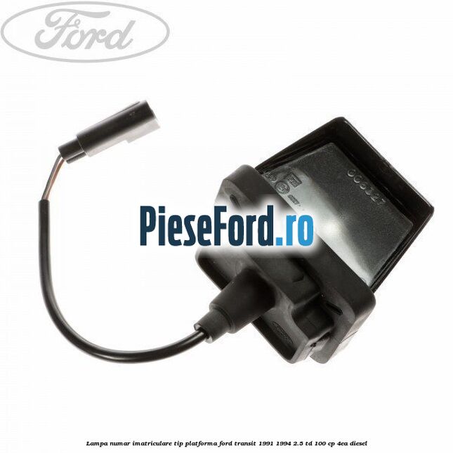 Lampa numar imatriculare tip platforma Ford Transit 1991-1994 2.5 TD 100 cp