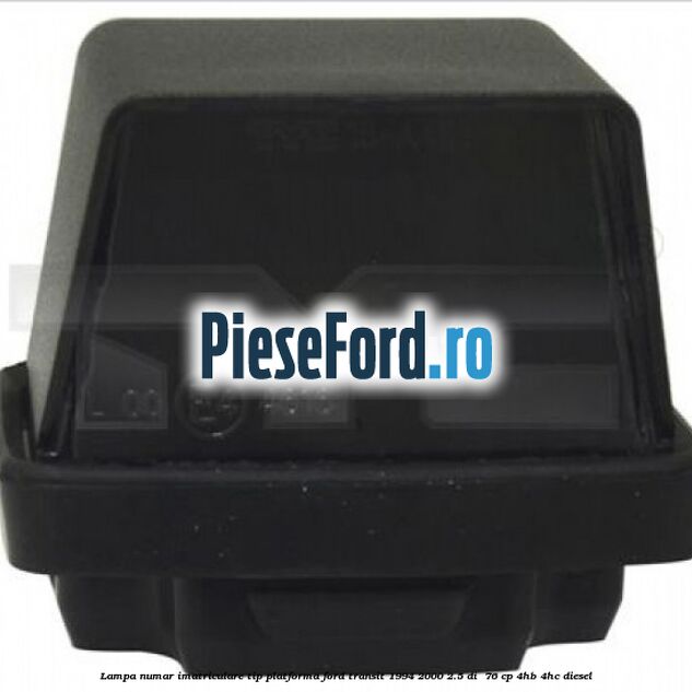 Lampa numar imatriculare tip platforma Ford Transit 1994-2000 2.5 DI  76 cp 4HB, 4HC diesel