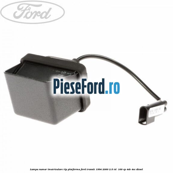 Lampa numar imatriculare tip platforma Ford Transit 1994-2000 2.5 TD  100 cp 4EB, 4EC diesel