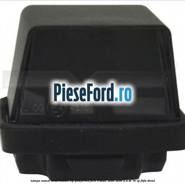 Lampa numar imatriculare tip platforma Ford Transit 2000-2006 2.4 DI 75 cp F4FA diesel