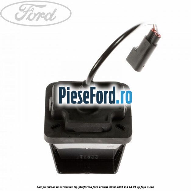 Lampa numar imatriculare tip platforma Ford Transit 2000-2006 2.4 TD 75 cp F4FA diesel