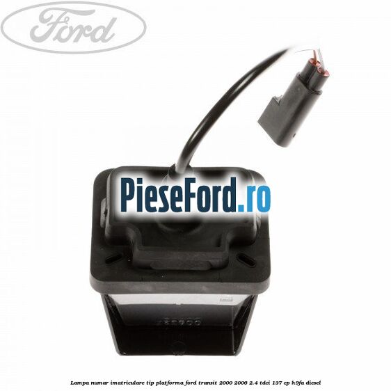 Lampa numar imatriculare tip platforma Ford Transit 2000-2006 2.4 TDCi 137 cp H9FA diesel