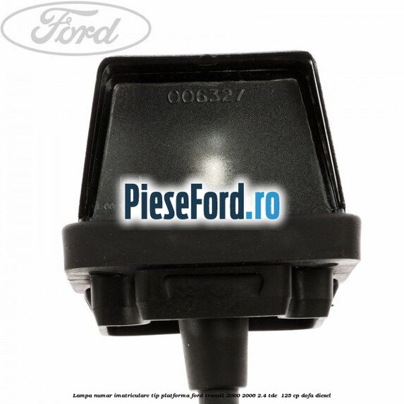 Lampa numar imatriculare tip platforma Ford Transit 2000-2006 2.4 TDE  125 cp DOFA diesel